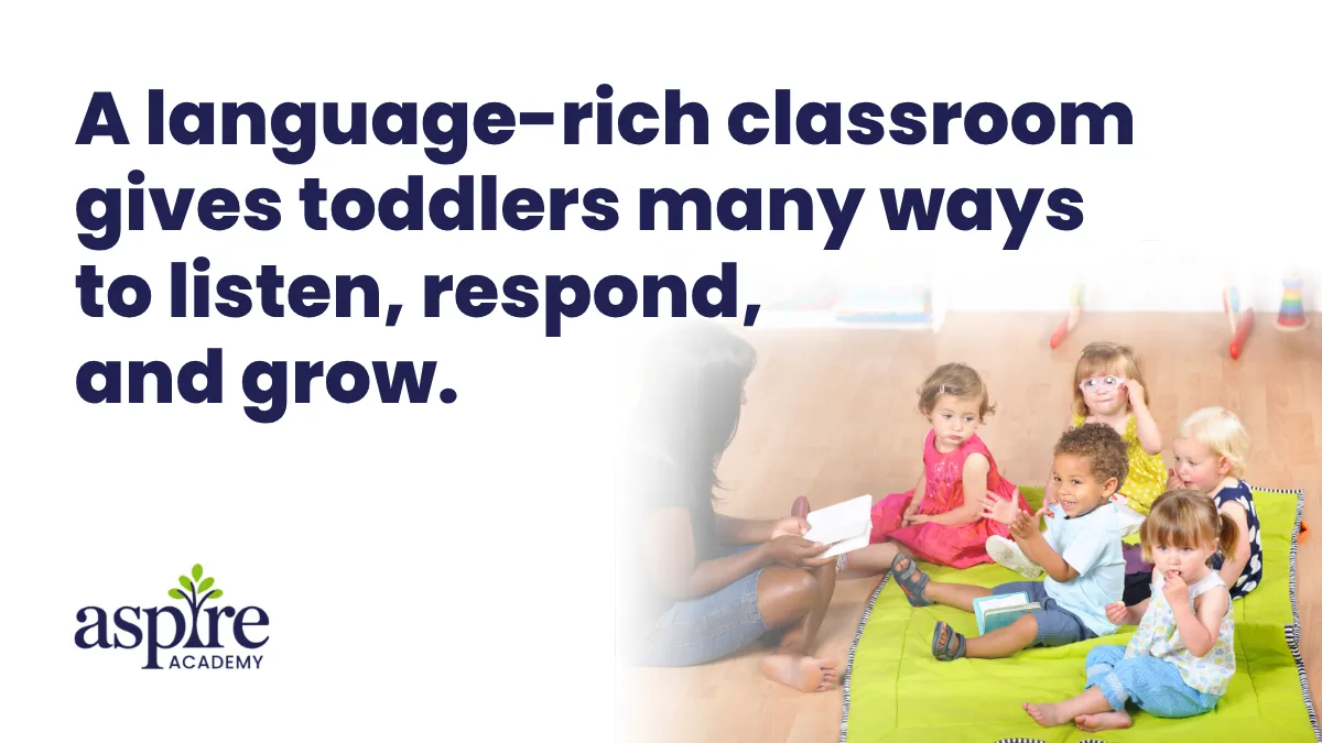 A language rich classroom gives toddlers many ways to listen respond and grow