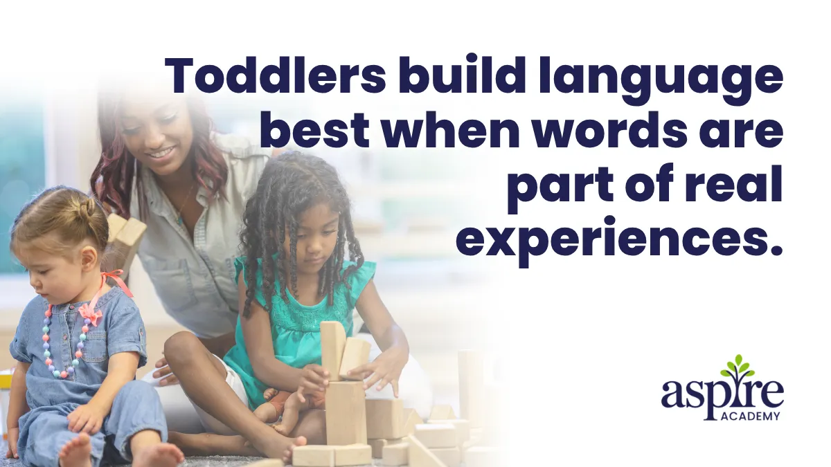 toddlers build language best when words are part of real experiences